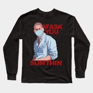 M'ask You Sumthin Long Sleeve T-Shirt